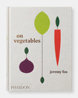 On Vegetables: Modern Recipes for the Home Kitchen
